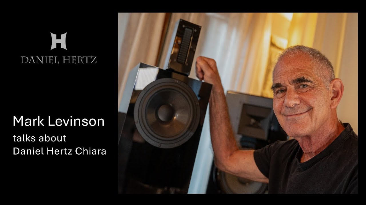 Mark Levinson talk about Daniel Hertz Chiara speakers