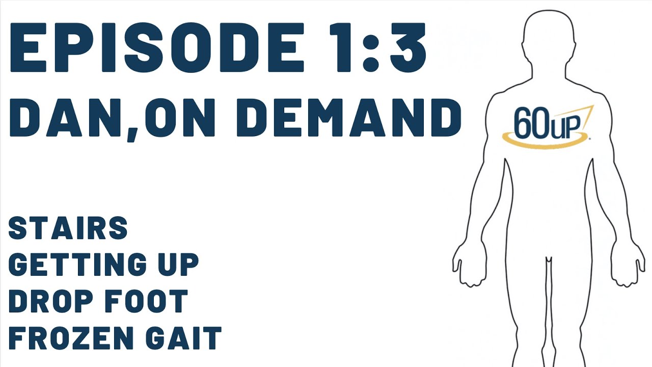 Episode 1:3 Dan, On Demand (Stairs, Getting up, Drop Foot, Frozen Gait)