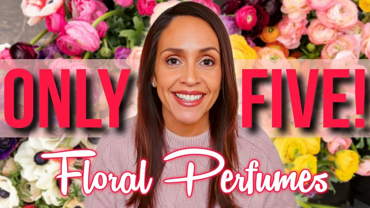 ONLY FIVE I NEED - BEST FLORAL PERFUMES