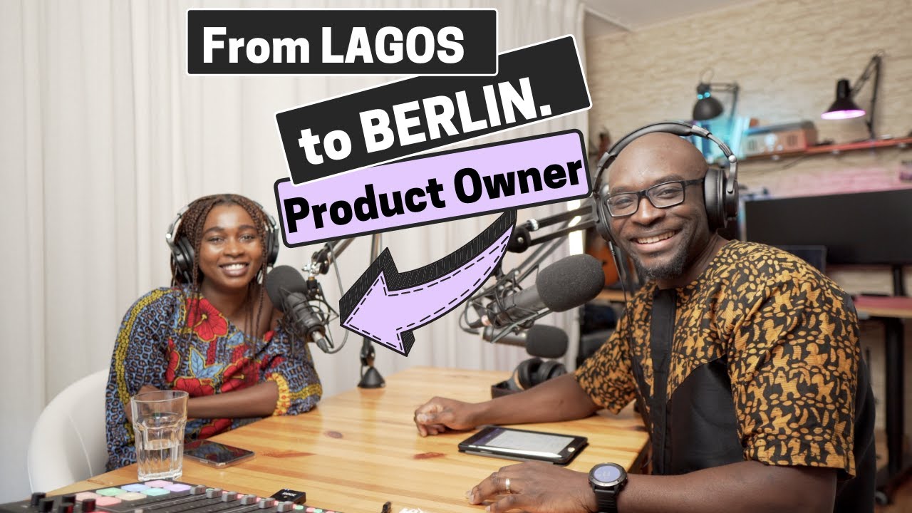 From Lagos (NG) to Berlin (DE) Product Owner/Management | Podcast #14