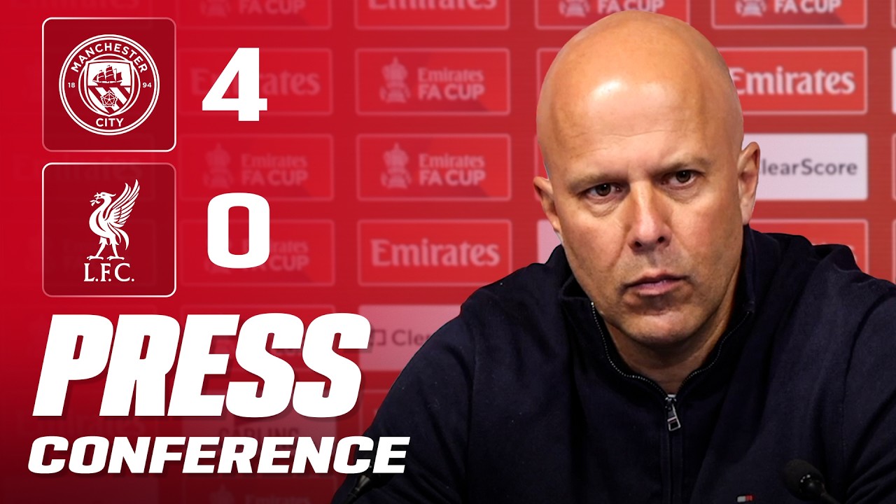 Arne Slot Post-Match Press Conference | Man City 4-0 Liverpool | FA Cup