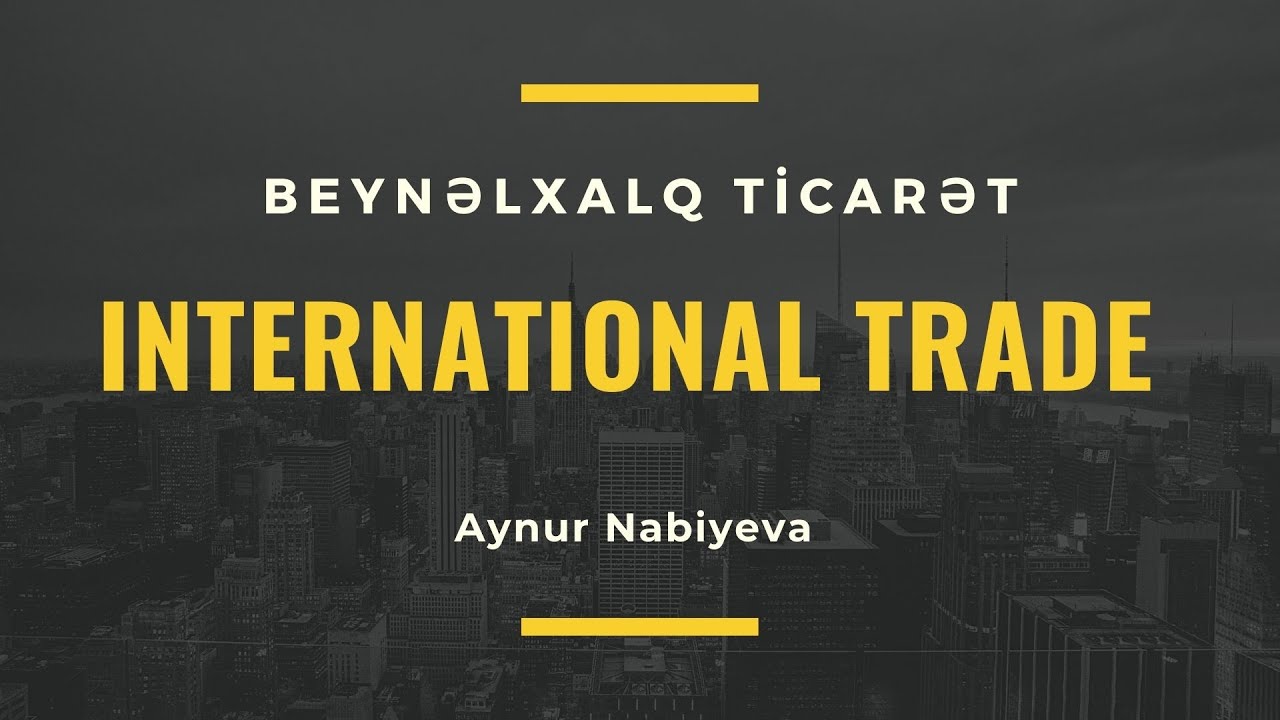International trade | Beynəlxalq ticarət nədir? | Beynelxalq ticaret nedir?