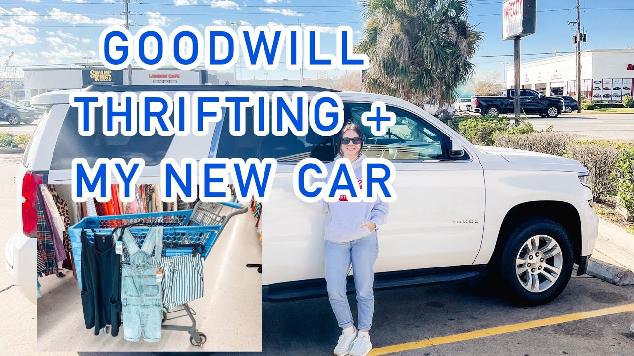 GOODWILL THRIFT HAUL + NEW CAR