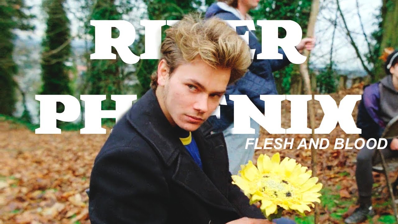 River Phoenix || Flesh and blood
