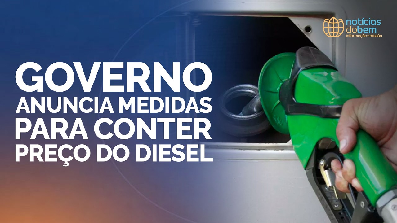 GOVERNO ANUNCIA MEDIDAS PARA CONTER PRE&Ccedil;O DO DIESEL | Not&iacute;cias do Bem | IPPTV