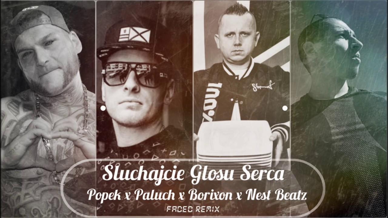 Popek x Paluch x Borixon x NEST BEATZ   Słuchaj Głosu Serca Faded Remix   AUDIO