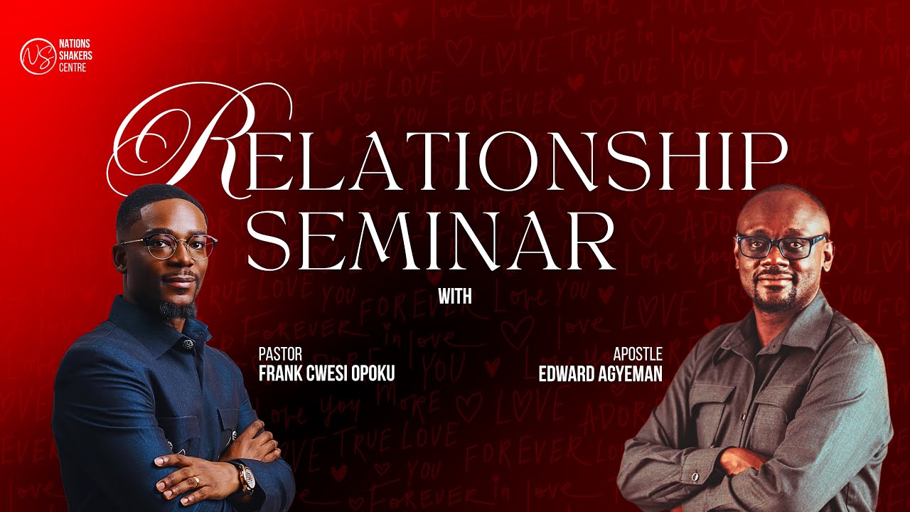 Relationship Seminar with Pastor Frank Cwesi Opoku | Guest Speaker - Apostle Edward Agyeman 