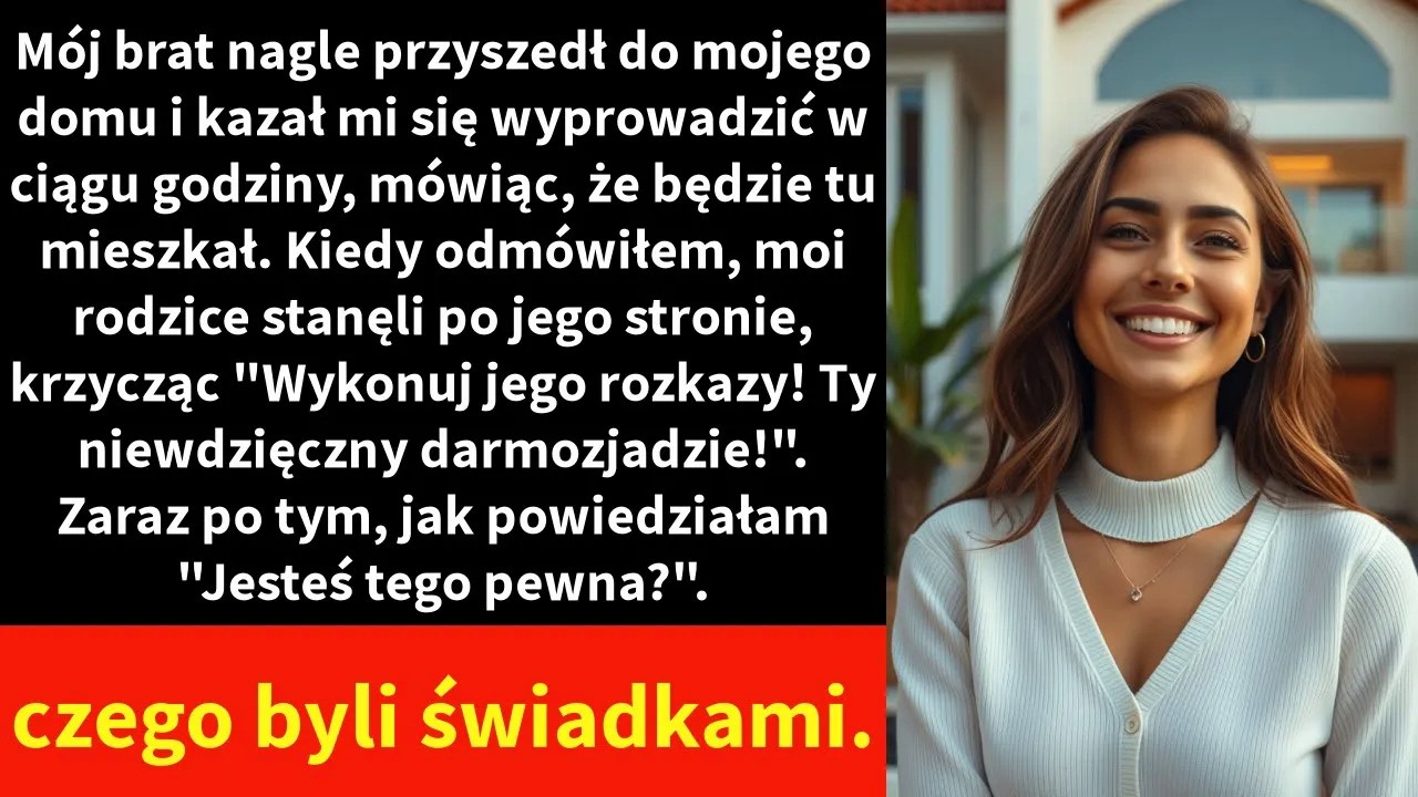 Mój brat nagle przyszedł do mojego domu i kazał mi się wyprowadzić w ciągu godziny, mówiąc,
