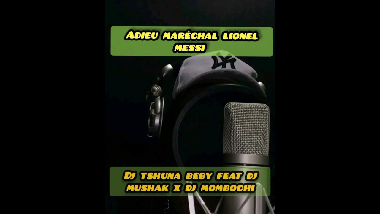 Dj tshuna beby feat dj mushak x dj mombochi Adieu maréchal lionel messi