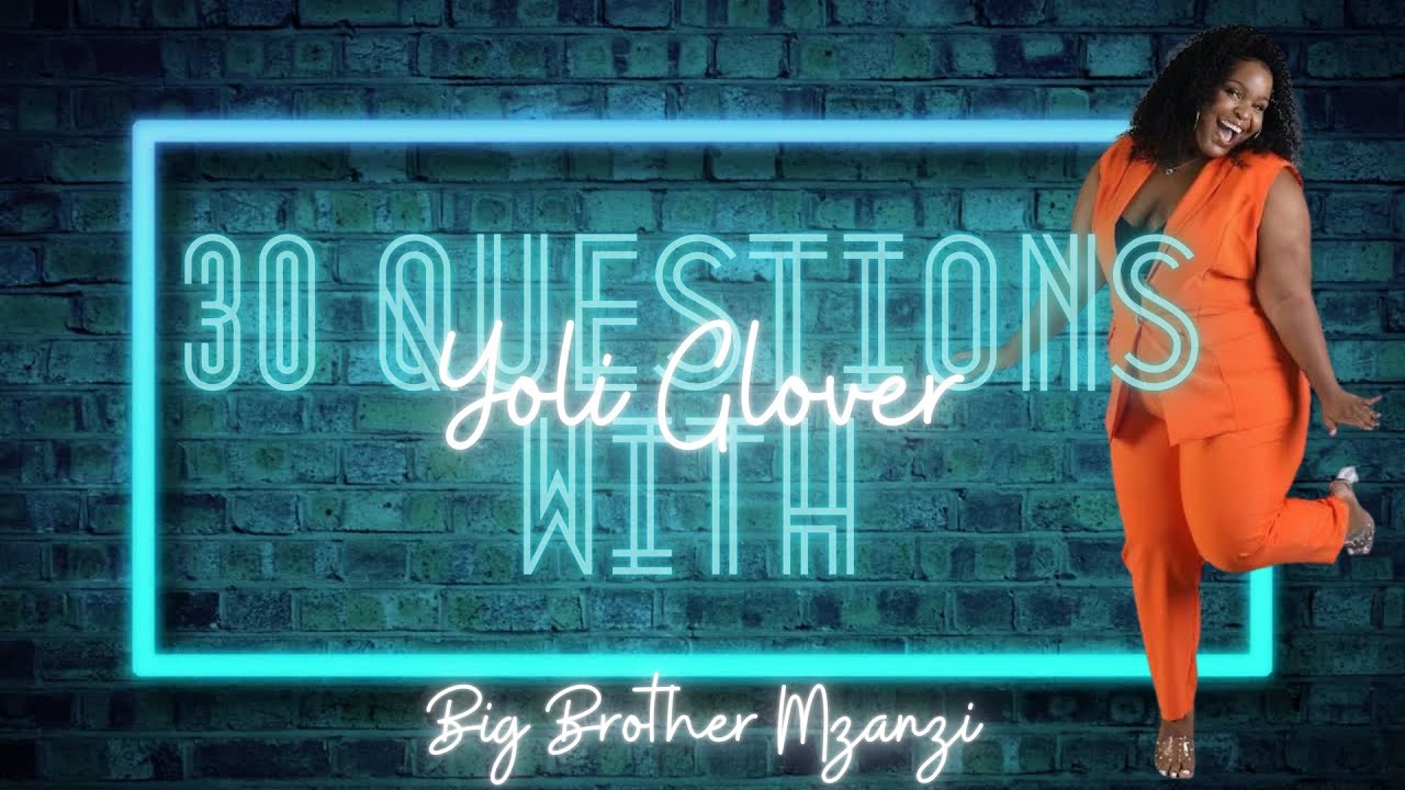 30 QUESTIONS with YOLANDA GLOVER from BIG BROTHER MZANSI