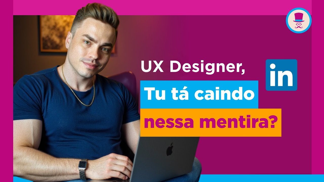 UX Designer, cuidado com o que você vê no LinkedIn!