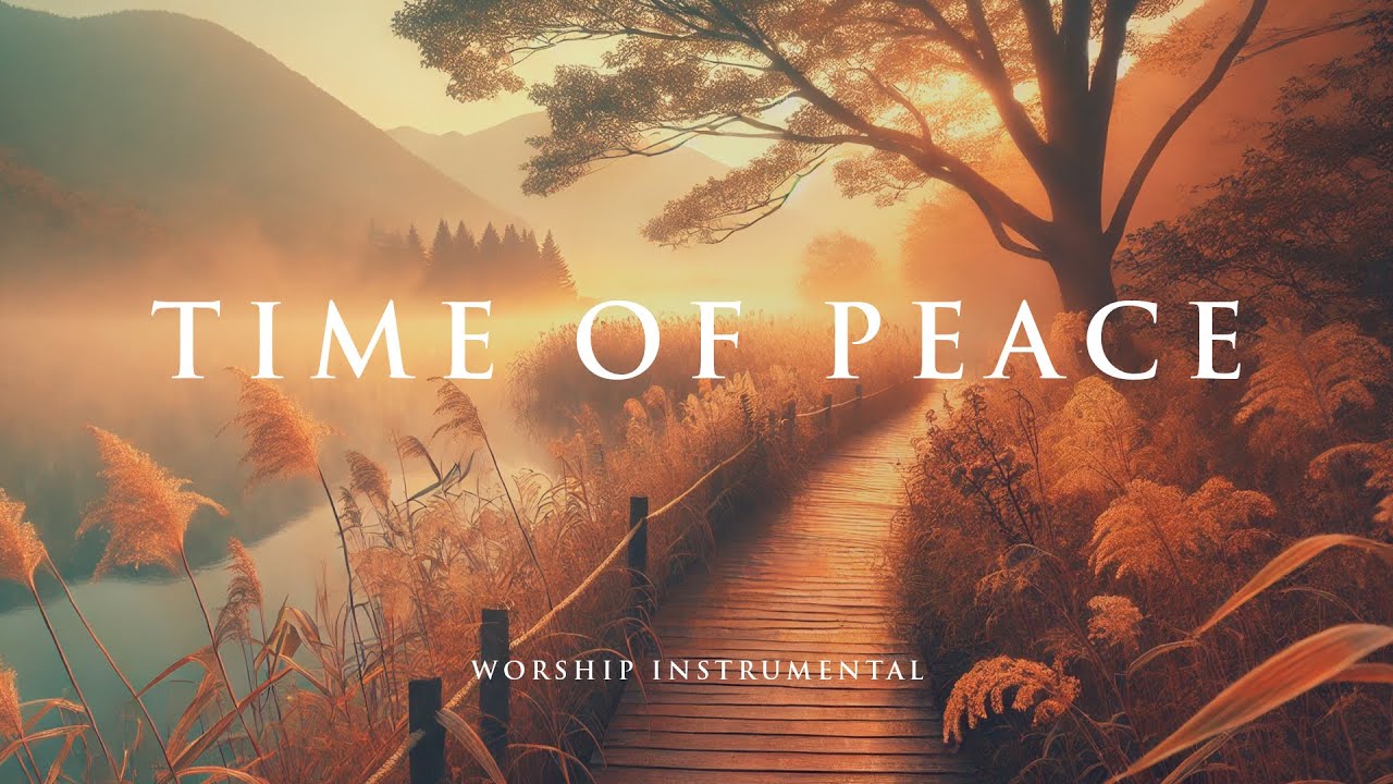 TIME OF PEACE - Soaking worship instrumental - Prayer, Devotional, Meditation and Relaxation