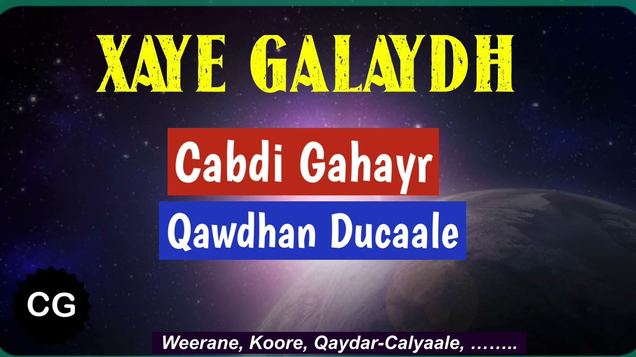 Xaye Galaydh, Cabdi Gahayr, iyo Qawdhan Ducaale — Weerane, Koore, iyo dhacdooyin kale
