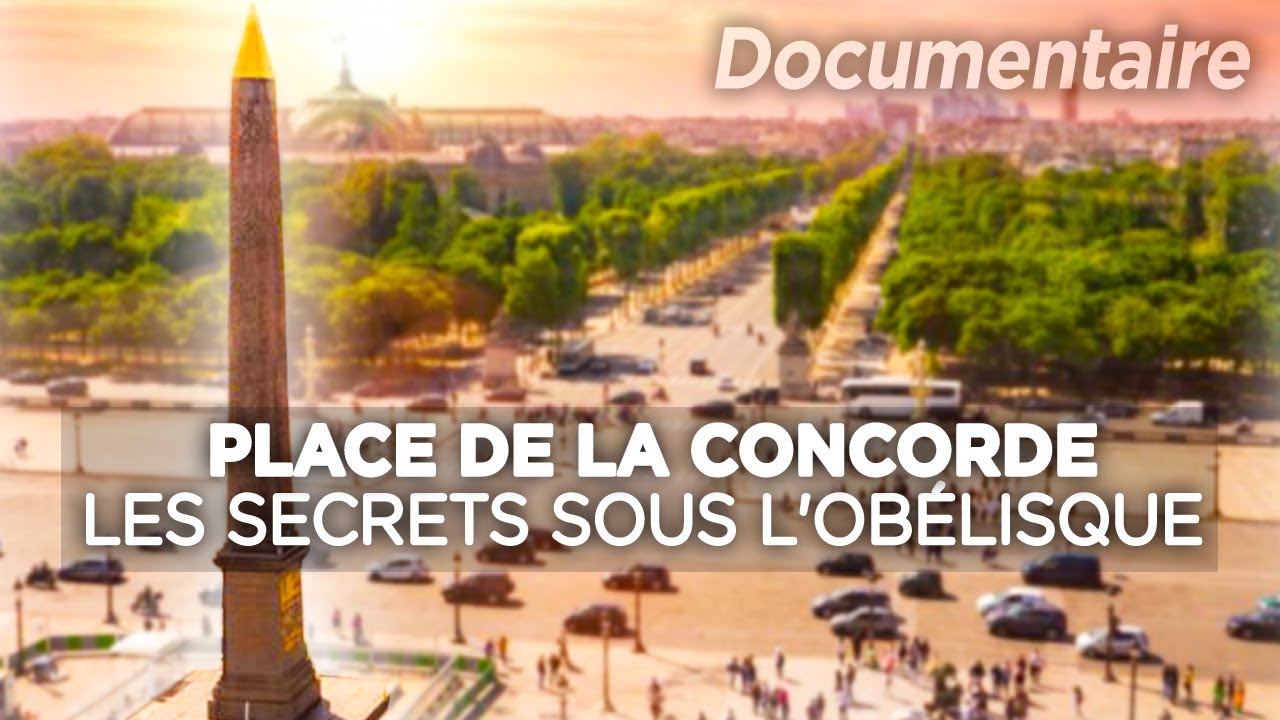 Place de la concorde, les secrets sous l'Obélisque - Au cœur du patrimoine français