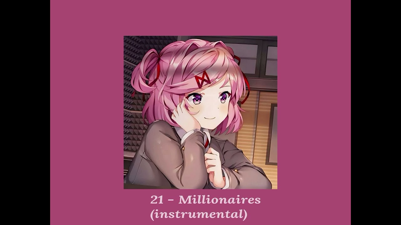 21 - Millionaire (instrumental) credits for the picture of Natsuki and the song too 👉👈