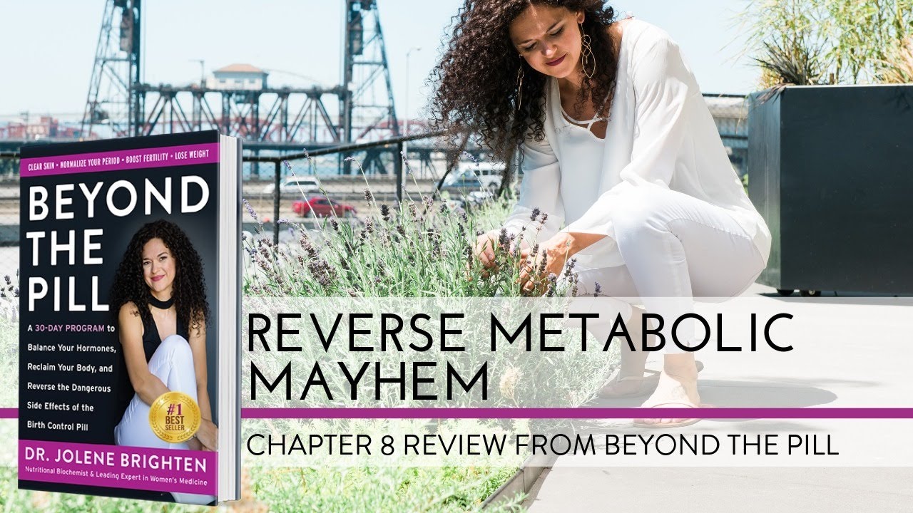 Reversing Metabolic Mayhem | Chapter 8 Beyond the Pill | Dr. Jolene Brighten