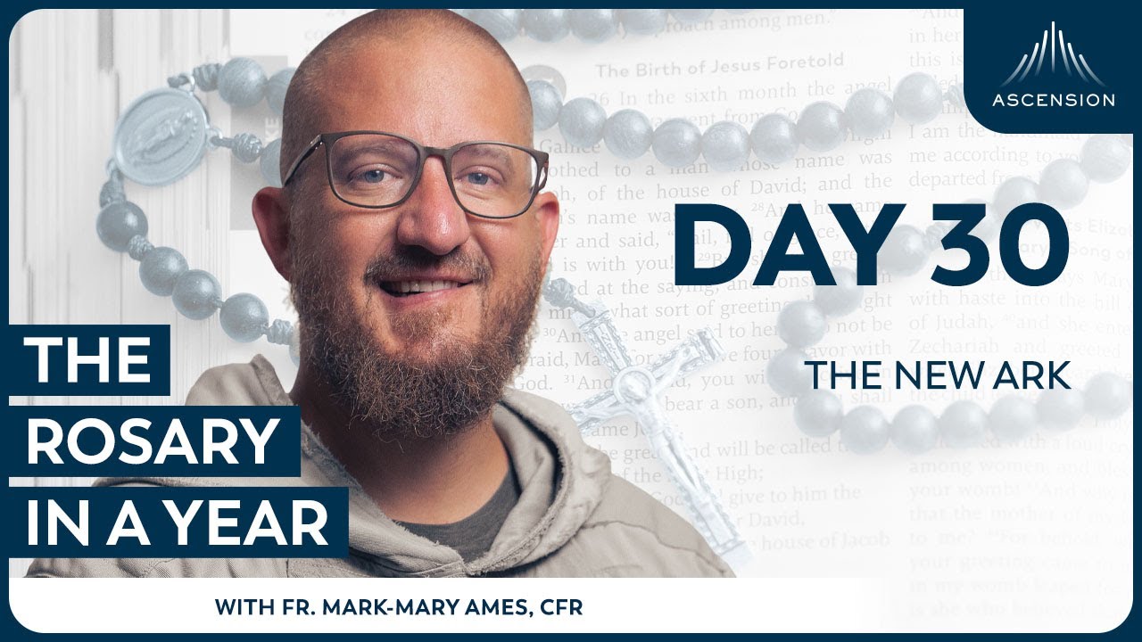 Day 30: The New Ark &mdash; The Rosary in a Year (with Fr. Mark-Mary Ames)