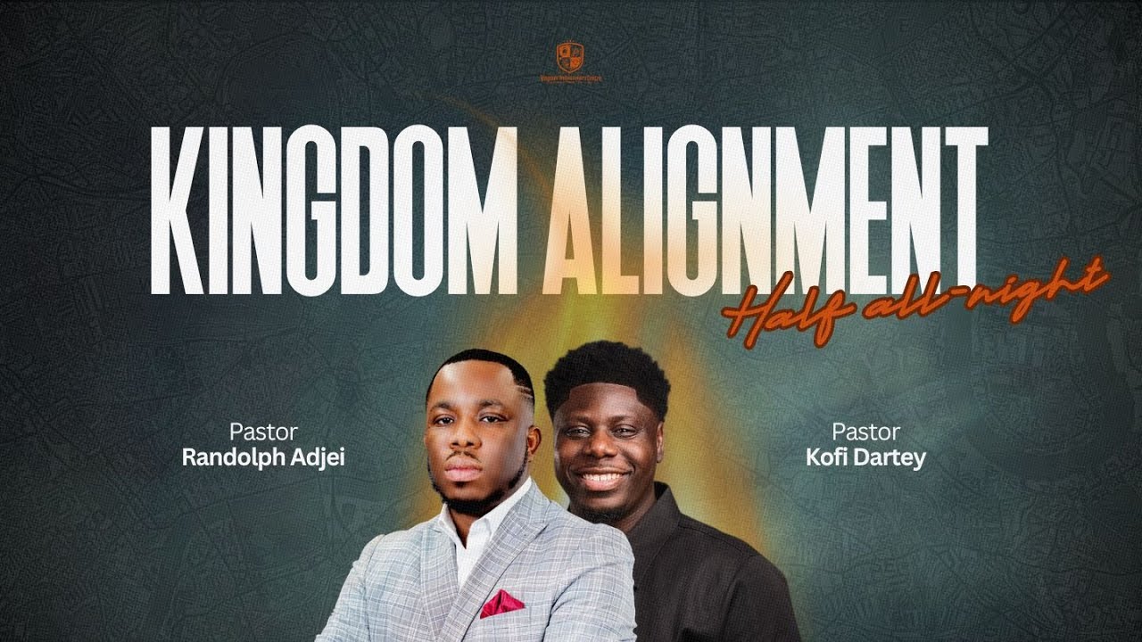 Kingdom Alignment w/ Pastor Kofi Dartey