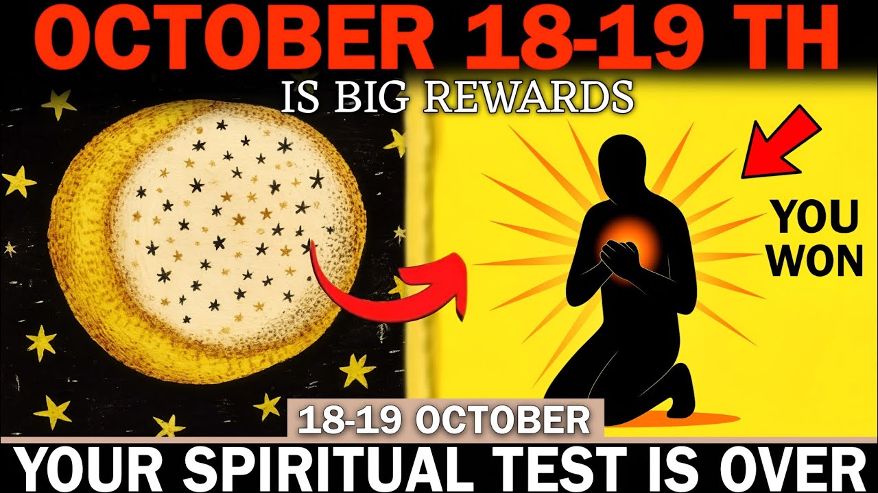 Chosen Ones 🌕 October 18–19: Your FINAL SPIRITUAL TEST Is Over — The REWARD Phase Begins!