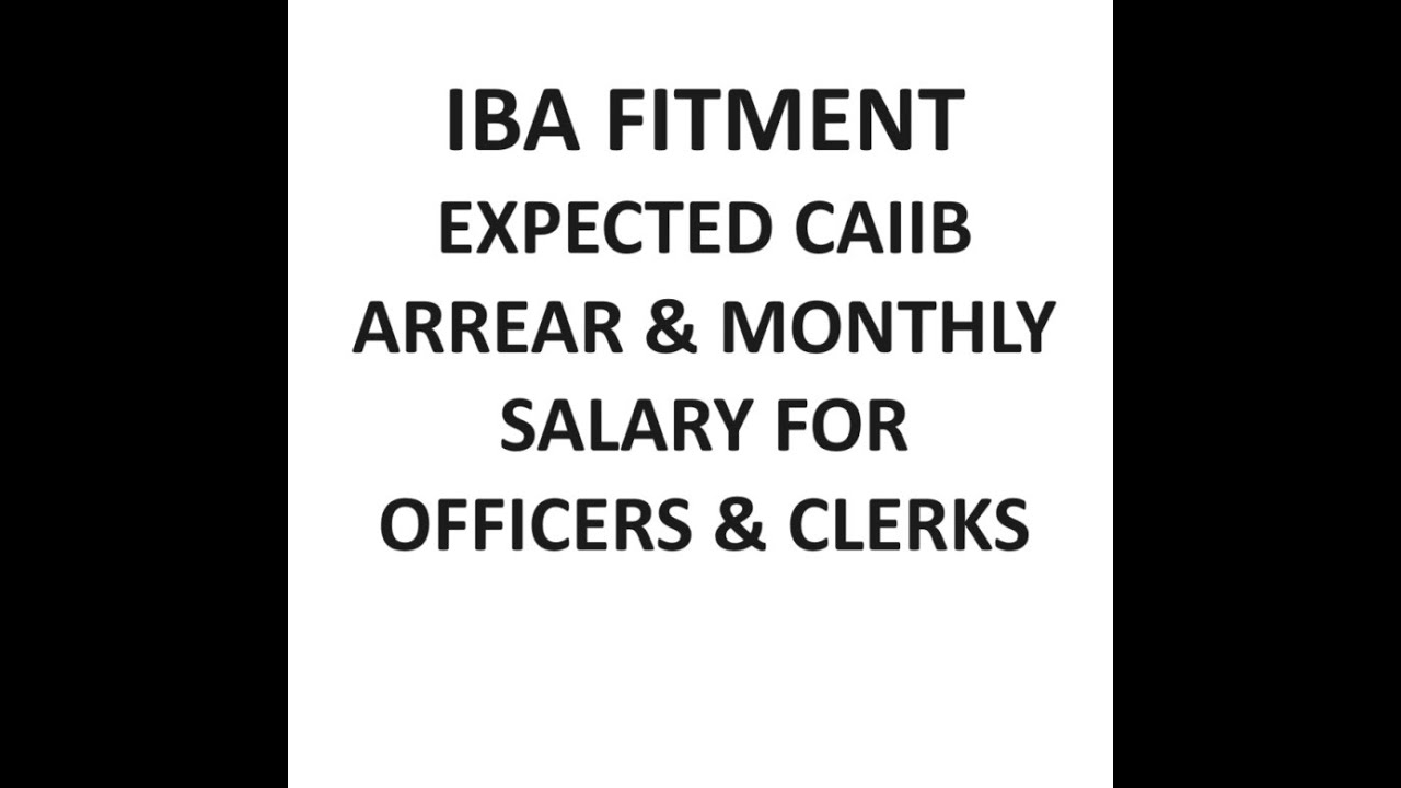 EXPECTED CAIIB ARREAR AND INCREMENT IN MONTHLY SALARY OF CLERK AND OFFICERS- IBA FITMENT
