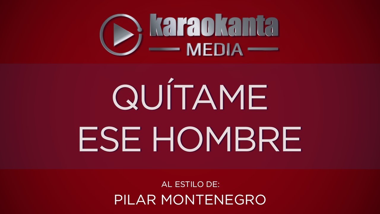 Karaokanta - Pilar Montenegro - Quítame ese hombre