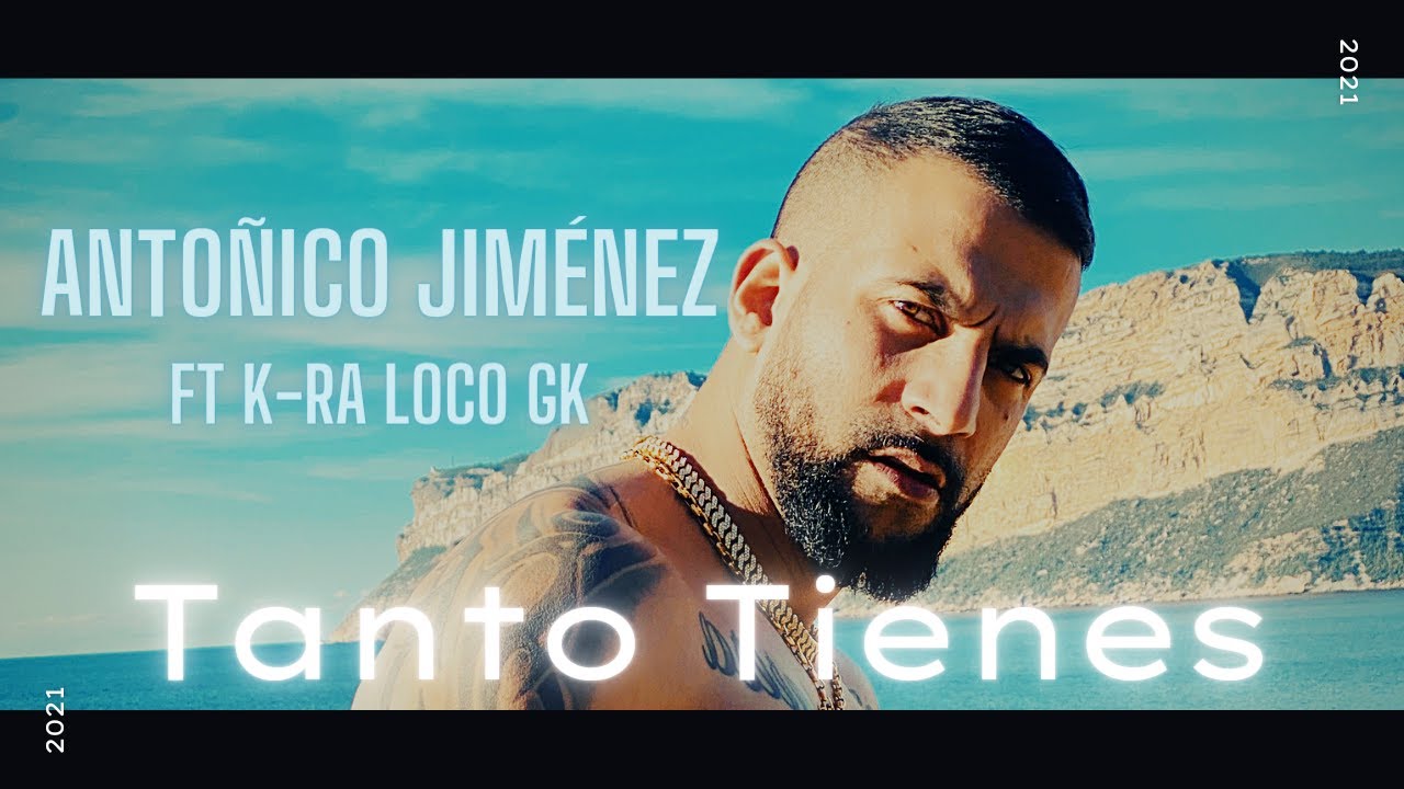 ANTONICO JIMENEZ - TANTO TIENES ft. K-ra & LOCO GK ( VIDEOCLIP OFICIAL)