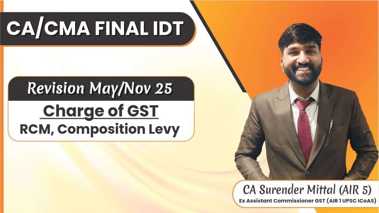 CA/CMA Final IDT GST Revision May/Nov 2025 | Charge of GST - RCM, Composition Levy | Surender Mittal
