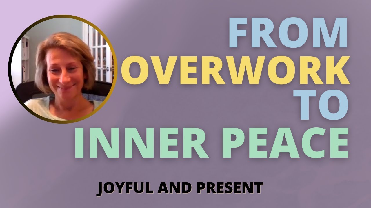From Overwork to Inner Peace | Joyful and Present | Rochelle Walsh