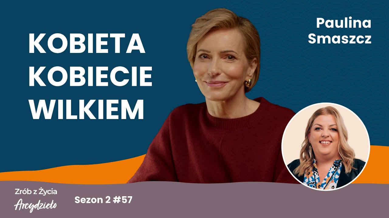Paulina Smaszcz: Kobieta słyszy emocjami, a mężczyzna zadaniami | Zrób z życia Arcydzieło #57