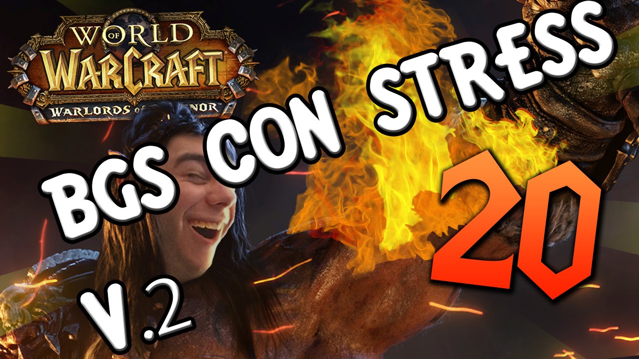 [WOW] WARLORDS OF DRAENOR [Bgs con Stress V.2] | 