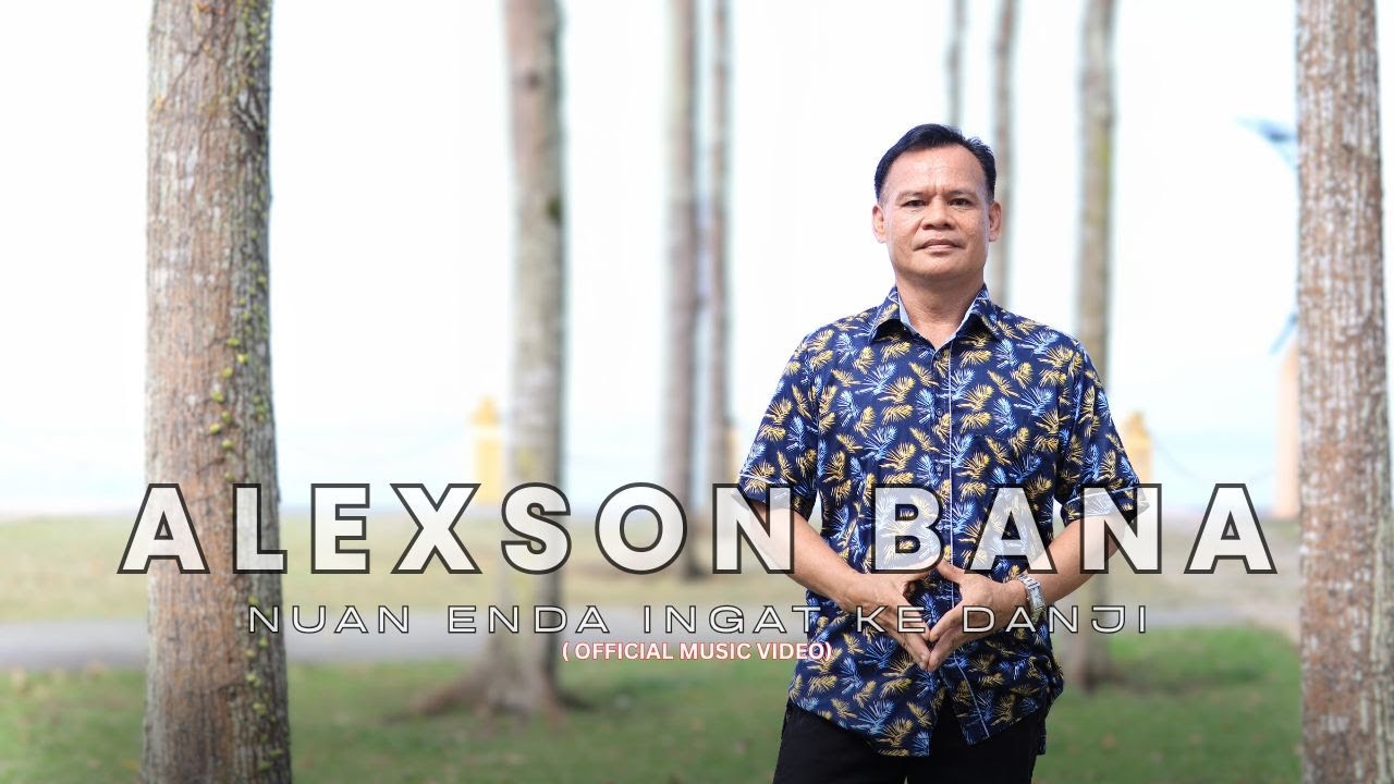 Nuan Enda Ingat Ke Danji - Alexson Bana  ( Official Music Video )