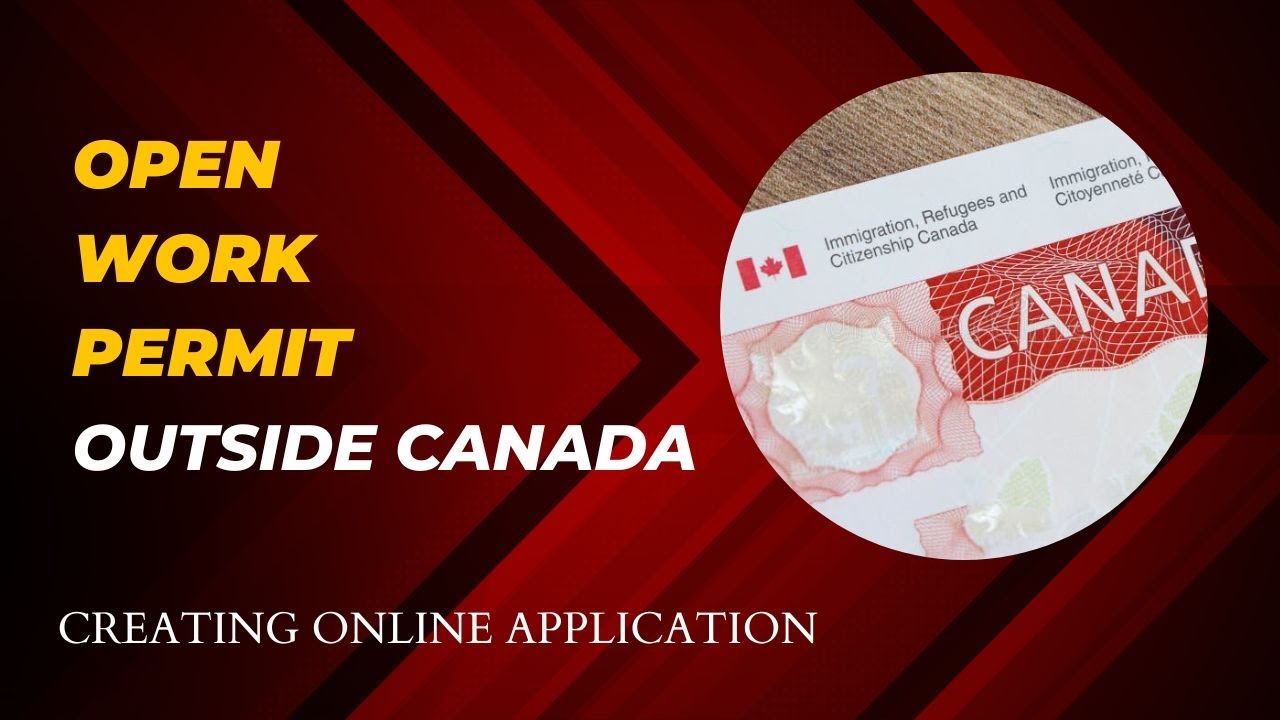 Creating Open Work Permit Outside Canada Online Application