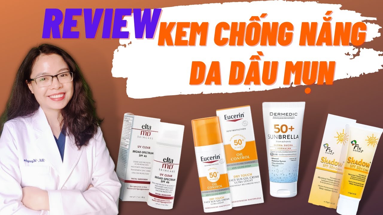 Review Top 4 kem chống nắng cho da dầu mụn fixderma-eucerin-Dermedic-Elta md 46 - Bác sĩ Nguyên