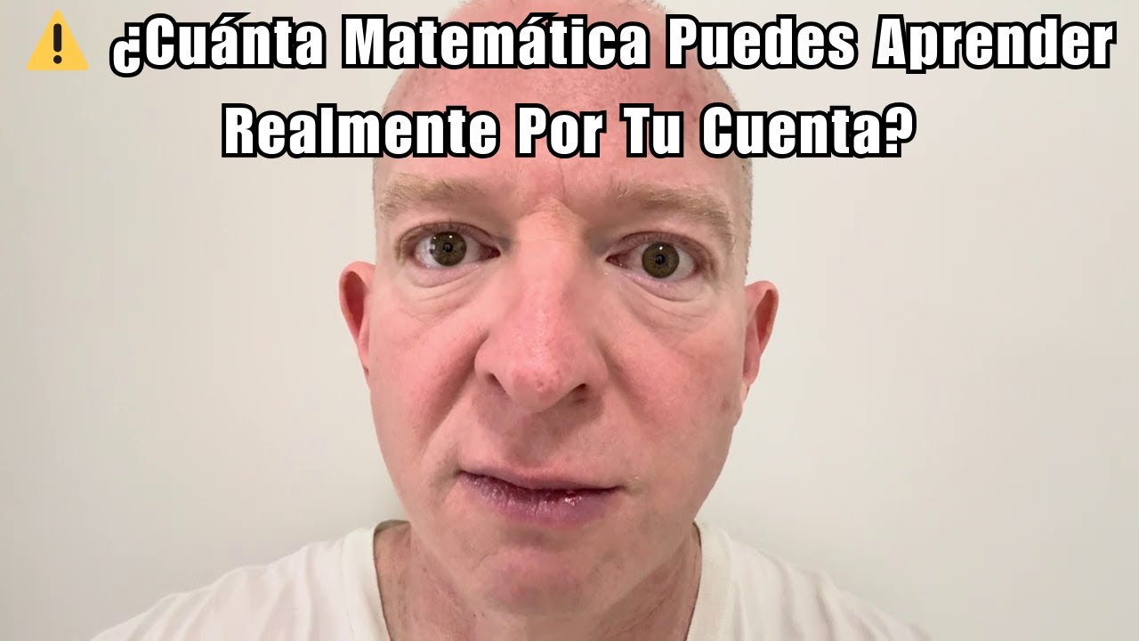¿Cuánta Matemática Puedes Aprender Realmente Por Tu Cuenta?