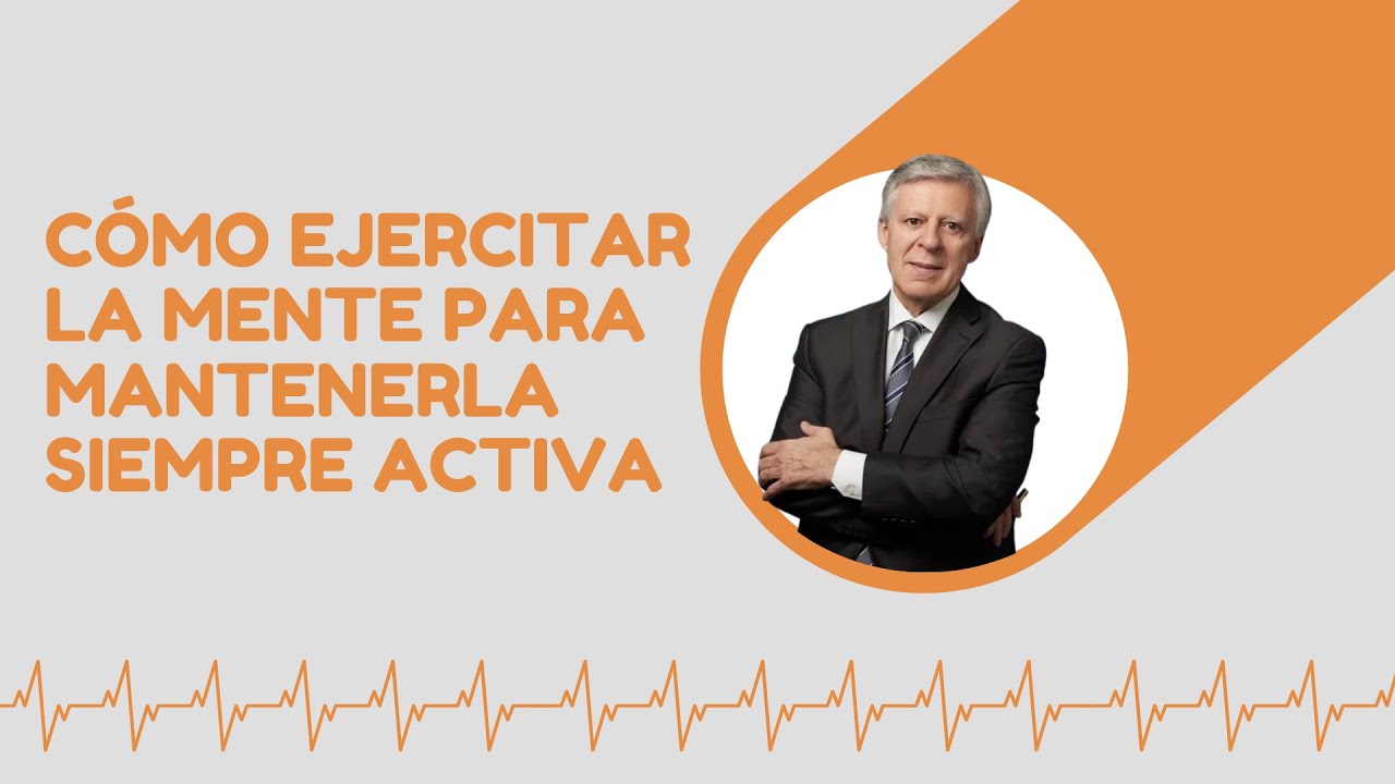 &iquest;C&oacute;mo EJERCITAR LA MENTE para mantenerla SIEMPRE ACTIVA?