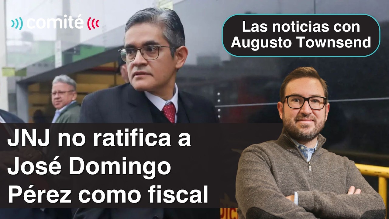 JNJ decide no ratificar a José Domingo Pérez como fiscal | Las noticias con Augusto Townsend