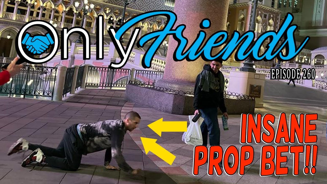 INSANE Prop Bet!! Crawling from Wynn to Aria | Only Friends Pod Ep 260 ft Berkey