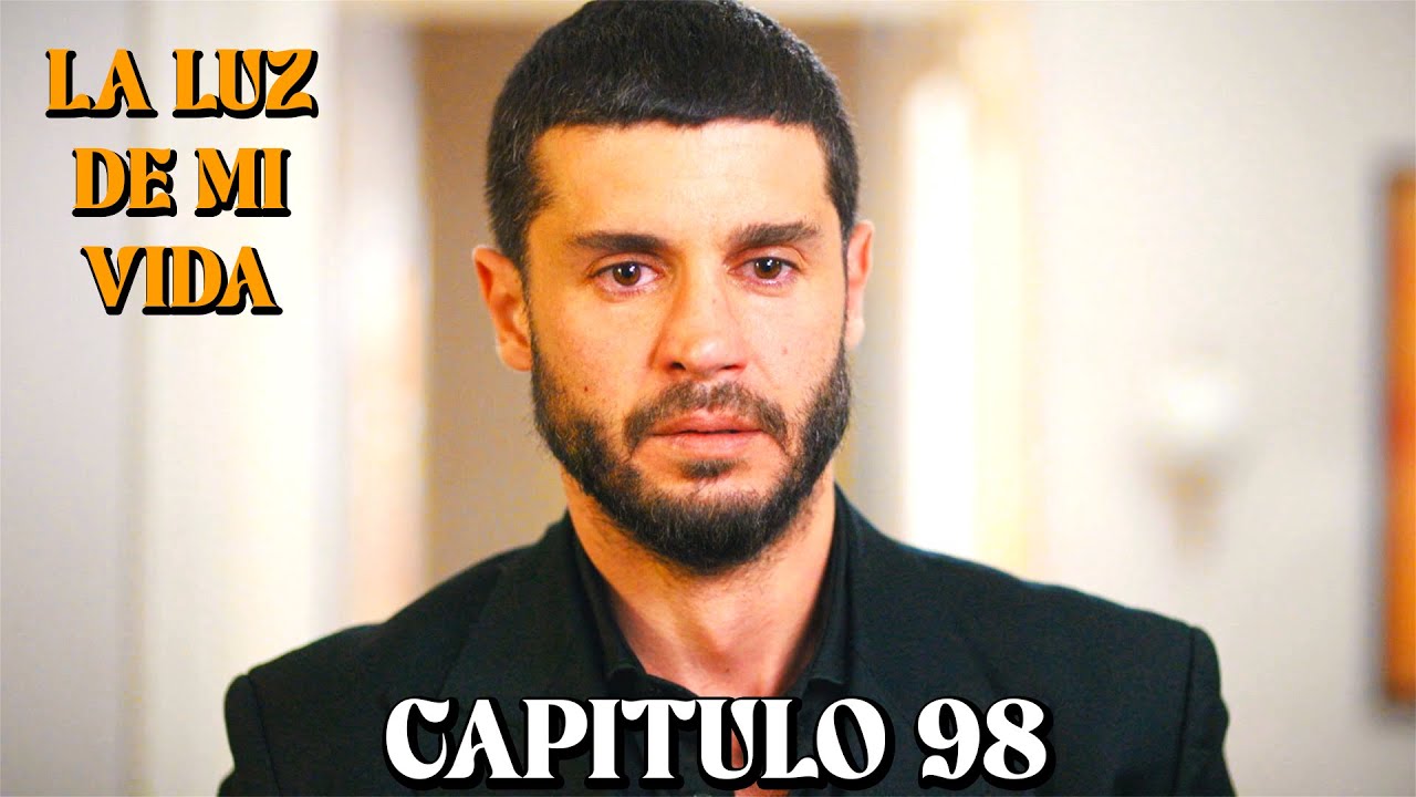 La Luz De Mi Vida - Capitulo 98 (Doblado en Espa&ntilde;ol)