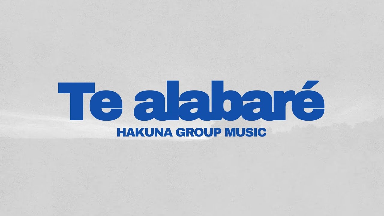 Hakuna Group Music - Te alabar&eacute; (Lyric Video Oficial)