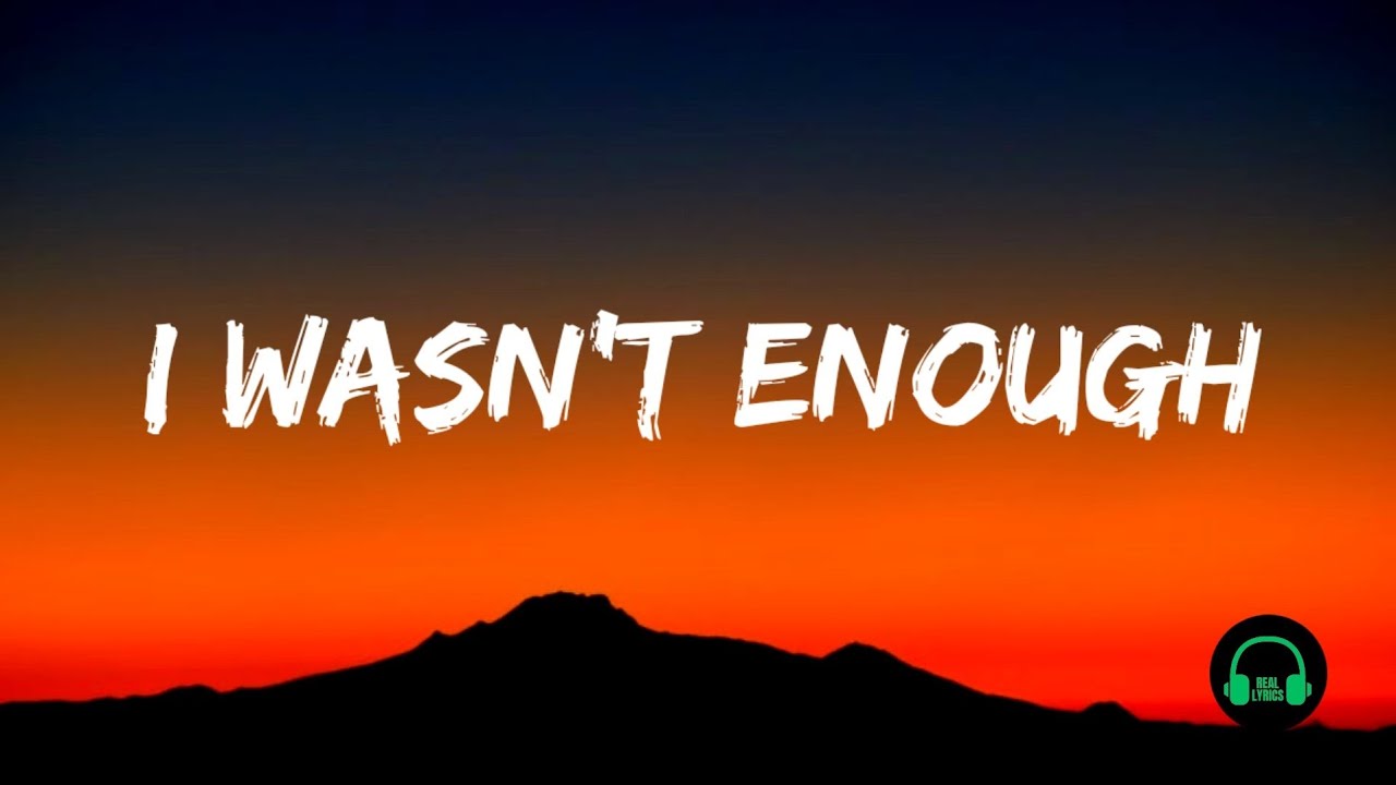 I Wasn't Enough - (Lyrics)