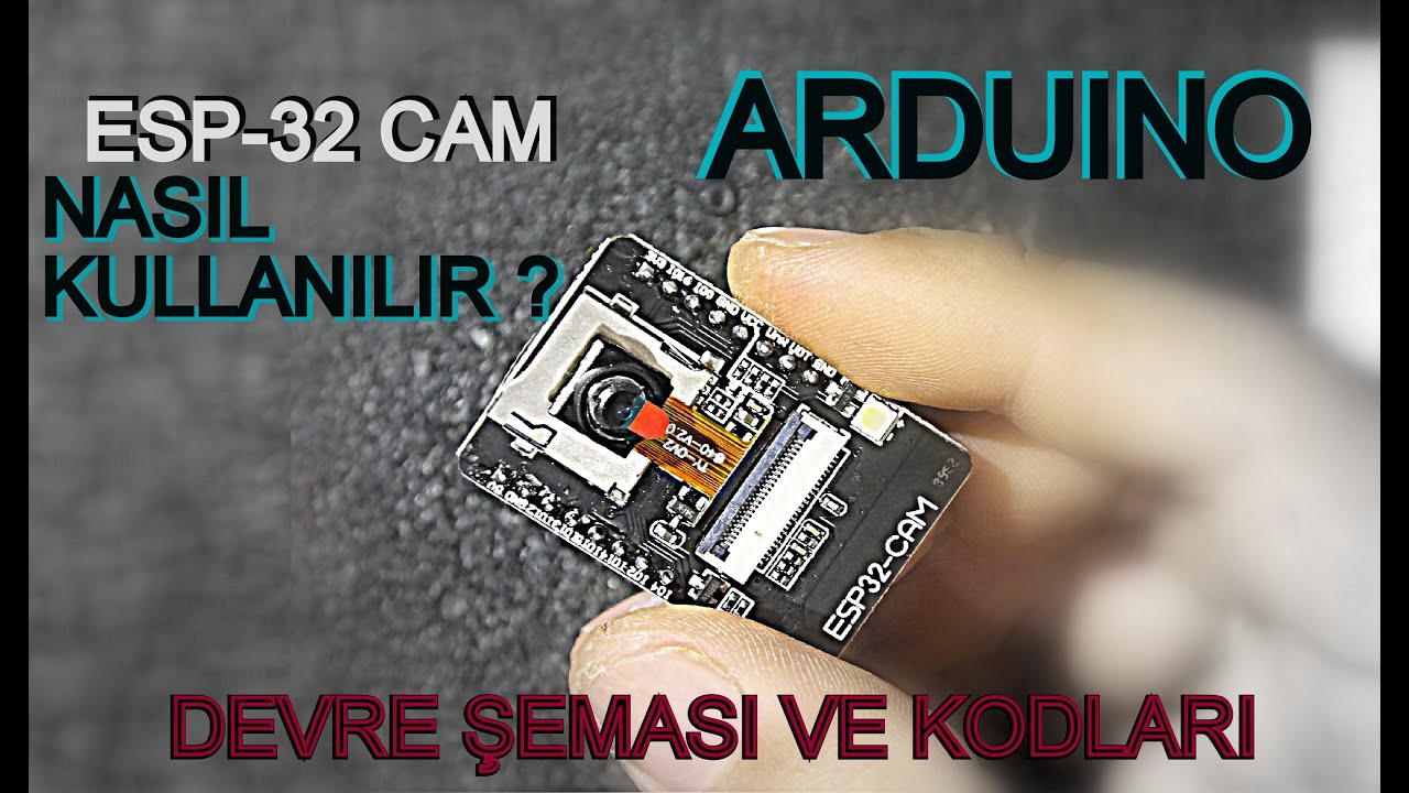 ARDUINO İLE ESP-32 CAM KULLANIMI (YAZILIM VE ŞEMASI İLE)