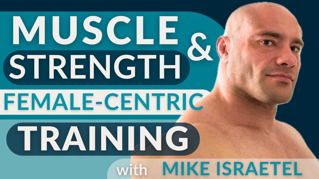 Muscle & Strength: Female-Centric Training with Mike Israetel Ph.D.