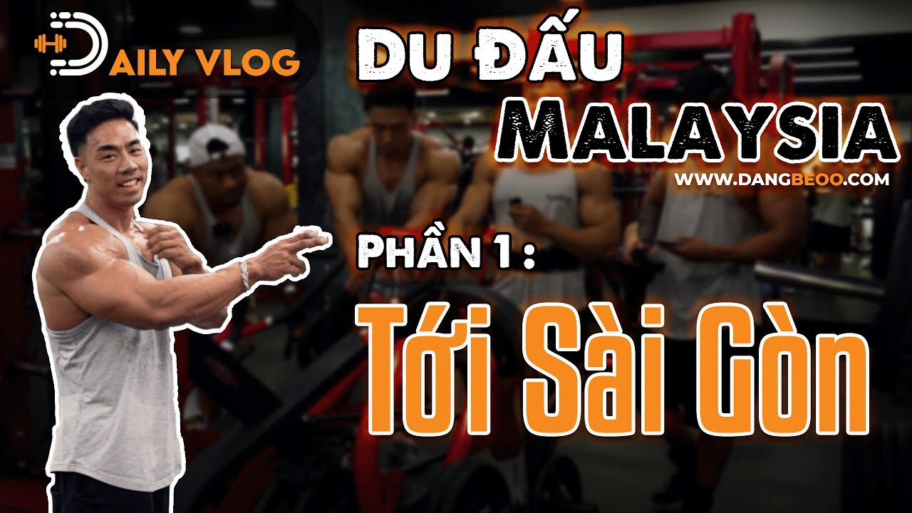 ⭐️DAILY VLOG: Du Đấu Malaysia - Phần 1 | Tới Sài Gòn