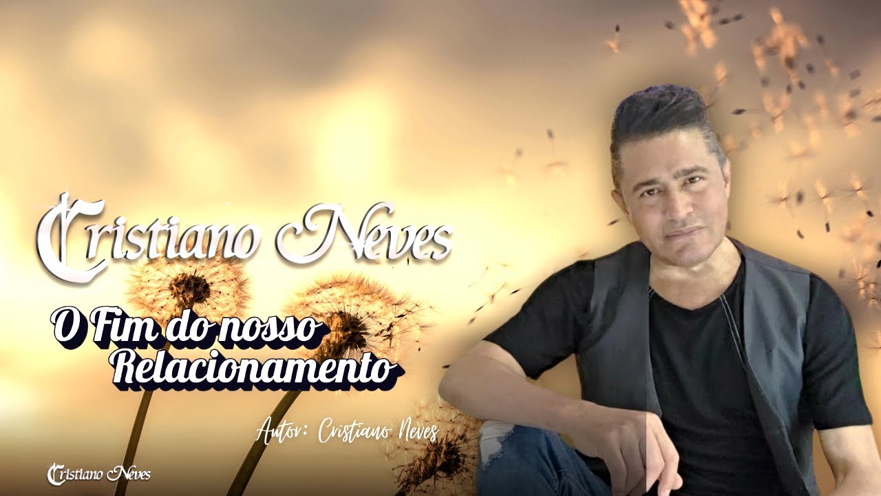 Cristiano Neves - O Fim do Nosso Relacionamento