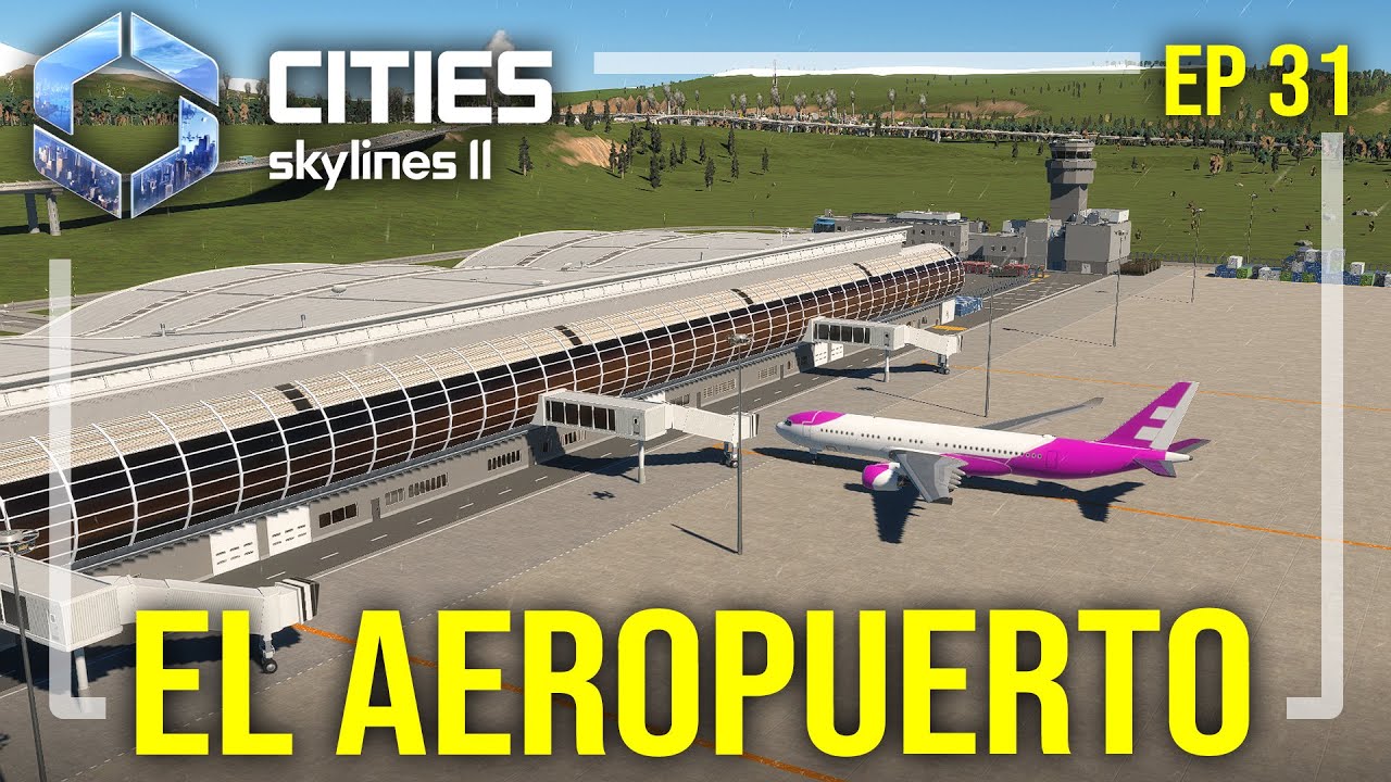&iexcl;Creamos el Aeropuerto de la Ciudad! - Cities Skylines 2 EP 31