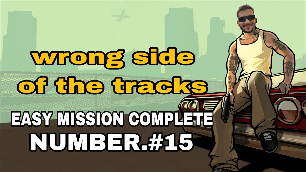 Gta san andreas Easy mission complete wrong side of the tracks mission number.#15