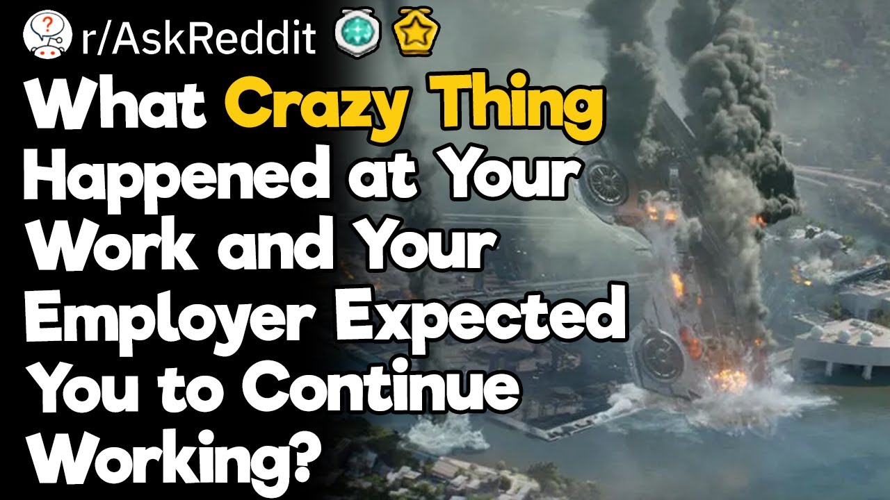 What Crazy Thing Happened at Your Work and Your Employer Expected You to Continue Working?