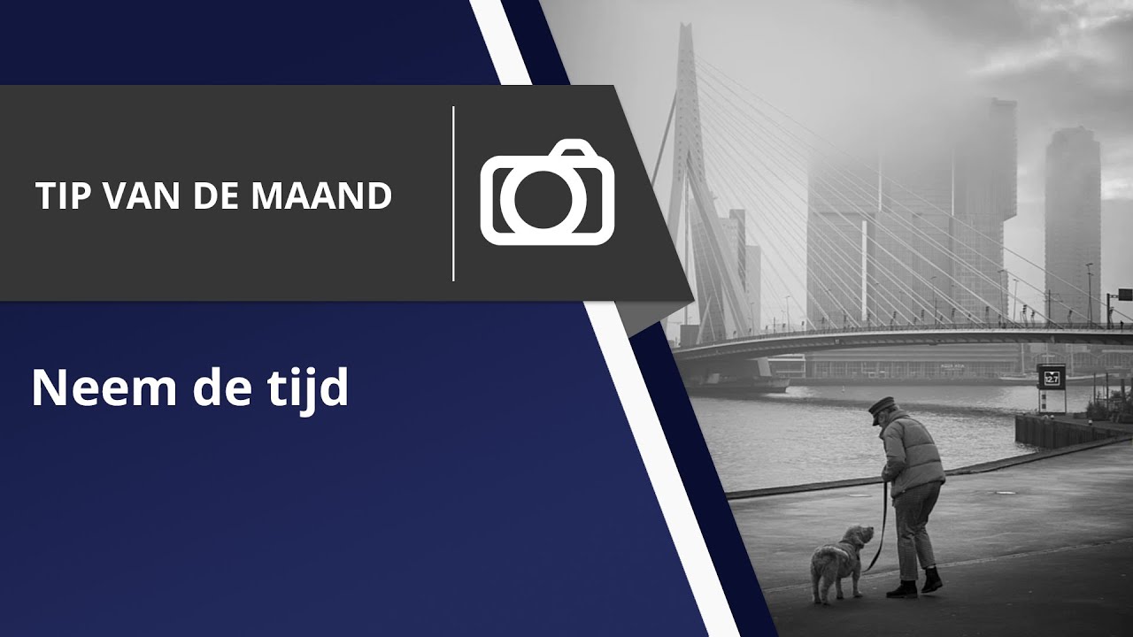 Neem de tijd voor het maken van een goede foto (Tip van de maand)
