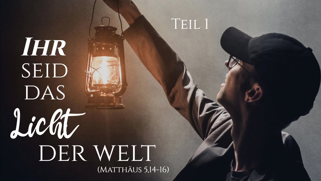 Ihr seid das Licht der Welt (Mt 5,14-16) 1.Teil