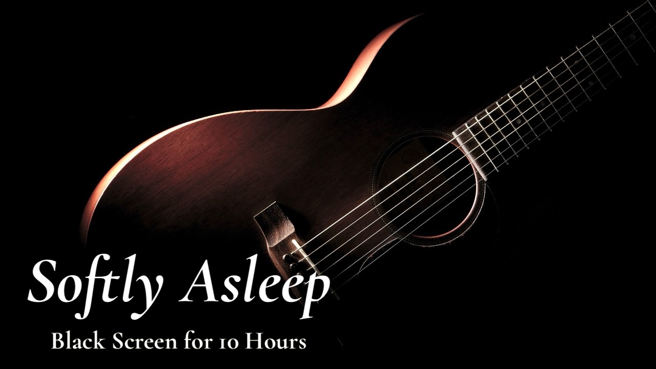 Unwind Slowly, Sleep Deep: Soft Guitar Music【Black Screen 10 hours】